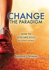 Change the Paradigm By Raymond L. Wheeler Cover Image