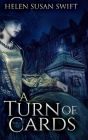 A Turn Of Cards: Large Print Hardcover Edition By Helen Susan Swift Cover Image