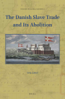The Danish Slave Trade and Its Abolition (Studies in Global Slavery #2) By Erik Gøbel Cover Image