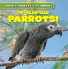 95-Year-Old Parrots! (World's Longest-Living Animals) By Leonard Atlantic Cover Image