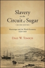Slavery in the Circuit of Sugar, Second Edition: Martinique and the World-Economy, 1830-1848 By Dale W. Tomich Cover Image