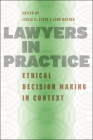 Lawyers in Practice: Ethical Decision Making in Context (Chicago Series in Law and Society) By Leslie C. Levin (Editor), Lynn Mather (Editor) Cover Image