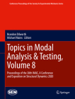 Topics in Modal Analysis & Testing, Volume 8: Proceedings of the 38th Imac, a Conference and Exposition on Structural Dynamics 2020 (Conference Proceedings of the Society for Experimental Mecha) By Brandon Dilworth (Editor), Michael Mains (Editor) Cover Image