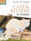 Cats & Kittens in Acrylics (Ready to Paint) By Julie Nash Cover Image