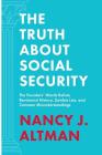The Truth About Social Security: The Founders' Words Refute Revisionist History, Zombie Lies, and Common Misunderstandings By Nancy J. Altman, Ebonie Land (Cover Design by), Alex Abbott (Editor) Cover Image
