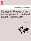Names of Places in the and Adjacent to the Gold Coast Protectorate. By Anonymous Cover Image