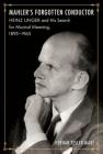 Mahler's Forgotten Conductor: Heinz Unger and His Search for Jewish Meaning, 1895-1965 By Hernan Tesler-Mabé Cover Image