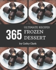 365 Ultimate Frozen Dessert Recipes: Welcome to Frozen Dessert Cookbook By Cathy Clark Cover Image