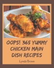 Oops! 365 Yummy Chicken Main Dish Recipes: The Best-ever of Yummy Chicken Main Dish Cookbook By Lynda Brown Cover Image