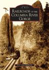 Railroads of the Columbia River Gorge (Images of Rail) Cover Image