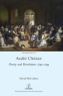 André Chénier: Poetry and Revolution 1792-1794: A Bilingual Edition of the Last Poems with New Translations (Transcript #24) By David McCallam Cover Image