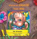 Piensa en grande * Think Big: La historia de una cerdita * A Little Pig's Story By Pat Alvarado, Jahnie Dez (Illustrator) Cover Image