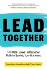 Lead Together: The Bold, Brave, Intentional Path to Scaling Your Business Cover Image