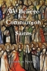 We Believe in the Communion of Saints By Jonathan Speegle Cover Image