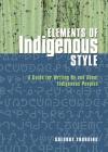 Elements of Indigenous Style: A Guide for Writing by and about Indigenous Peoples By Gregory Younging Cover Image