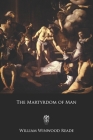 The Martyrdom of Man By William Winwood Reade Cover Image