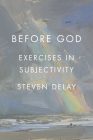 Before God: Exercises in Subjectivity By Steven Delay Cover Image