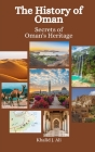 The History of Oman: Secrets of Oman's Heritage Cover Image