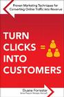 Turn Clicks Into Customers: Proven Marketing Techniques for Converting Online Traffic Into Revenue: Proven Marketing Techniques for Converting Onl Cover Image