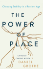 The Power of Place: Choosing Stability in a Rootless Age By Daniel Grothe, Daniel Grothe (Read by) Cover Image