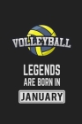 Volleyball Legends Are Born in January: Volleyball Notebook Gift for Kids, Boys & Girls Volleyball Lovers Birthday Gift By Volleyball Land Cover Image