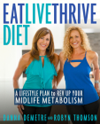 Eat, Live, Thrive Diet: A Lifestyle Plan to Rev Up Your Midlife Metabolism By Danna Demetre, Robyn Thomson Cover Image