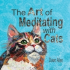 The Art of Meditating with Cats By Dawn Allen Cover Image