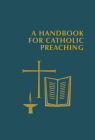A Handbook for Catholic Preaching By Edward Foley (Editor), Timothy Radcliffe (Foreword by) Cover Image