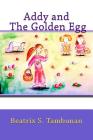 Addy and The Golden Egg By Beatrix S. Tambunan Cover Image