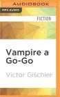 Vampire a Go-Go By Victor Gischler, Phil Holland (Read by) Cover Image