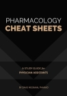 Pharmacology Cheat Sheets: A Study Guide for Physician Assistants By David Heckman Cover Image