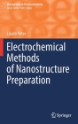 Electrochemical Methods of Nanostructure Preparation (Monographs in Electrochemistry) By László Péter Cover Image