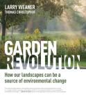 Garden Revolution: How Our Landscapes Can Be a Source of Environmental Change By Larry Weaner, Thomas Christopher Cover Image