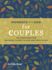 Moments with God for Couples: 100 Devotions for Growing Closer to God and Each Other By Our Daily Bread, Lori Hatcher, David Hatcher Cover Image