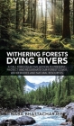 Withering Forests Dying Rivers: A Call for Collective Action to Preserve, Protect and Rejuvenate Our Forest Cover, Water Bodies and Natural Resources. By Naba Bhattacharjee Cover Image