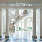 The Art of Classical Details: Theory, Design & Craftsmanship By Phillip James Dodd Cover Image