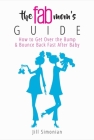 The Fab Mom's Guide: How to Get Over the Bump & Bounce Back Fast After Baby By Jill Simonian Cover Image