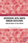Interviews with North Korean Defectors: From Kim Shin-jo to Thae Yong-ho (Routledge Advances in Korean Studies) Cover Image