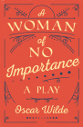 A Woman of No Importance: A Play By Oscar Wilde Cover Image