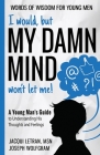 I would, but MY DAMN MIND won't let me! A Young Man's Guide to Understanding His Thoughts and Feelings Cover Image