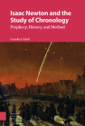 Isaac Newton and the Study of Chronology: Prophecy, History, and Method By Cornelis Schilt Cover Image