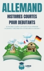 ALLEMAND Histoires courtes pour débutants: 20 histoires courtes captivantes pour apprendre l'allemand et améliorer son vocabulaire en s'amusant ! By Lingo Facile Cover Image