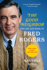 The Good Neighbor: The Life and Work of Fred Rogers Cover Image