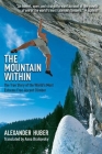 The Mountain Within: The True Story of the World?s Most Extreme Free-Ascent Climber By Alexander Huber, Anna Brailovsky (Translated by) Cover Image