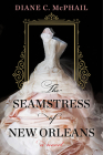 The Seamstress of New Orleans: A Fascinating Novel of Southern Historical Fiction By Diane C. McPhail Cover Image