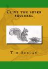 Clive the super squirrel (What Would You Do? #1) Cover Image