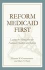 Reform Medicaid First: Laying the Foundation for National Health Care Reform By Thomas W. Grennenmann, Mark V. Pauly Cover Image