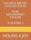 Sacred Music Collection for Beginning Violin, Volume 1: Violins 4 Joy By Ph. D. Anne Penny Cover Image
