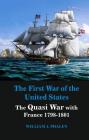The First War of United States: The Quasi War with France 1798-1801 By William J. Phalen Cover Image