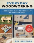 Everyday Woodworking: A Beginner's Guide to Woodcraft With 12 Hand Tools By Rex Krueger Cover Image
